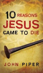 10 REASONS JESUS CAME TO DIE - 25-PACK
