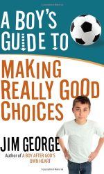 BOY'S GUIDE TO MAKING REALLY GOOD CHOICE