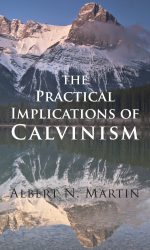 PRACTICAL IMPLICATIONS OF CALVINISM