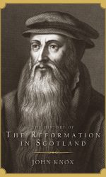 HISTORY OF THE REFORMATION IN SCOTLAND