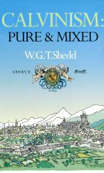 CALVINISM: PURE AND MIXED