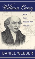 WILLIAM CAREY AND THE MISSIONARY VISION