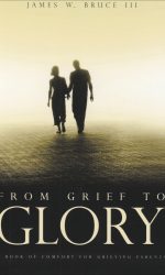 FROM GRIEF TO GLORY: COMFORT FOR