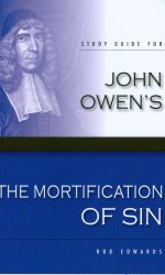 MORTIFICATION OF SIN: STUDY GUIDE