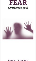 WHAT TO DO WHEN FEAR OVERCOMES YOU