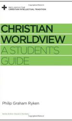 CHRISTIAN WORLDVIEW - A STUDENT'S GUIDE