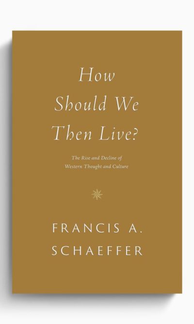 HOW SHOULD WE THEN LIVE?