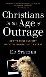 CHRISTIANS IN AN AGE OF OUTRAGE