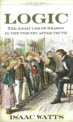 LOGIC: THE RIGHT USE OF REASON