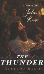 THUNDER, THE: NOVEL ON JOHN KNOX