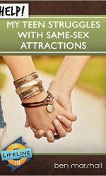 HELP! MY TEEN STRUGGLES WITH SAME-SEX AT