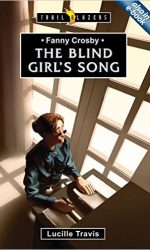 FANNY CROSBY: THE BLIND GIRL'S SONG - TB