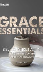 BIBLICAL CHRISTIANITY - GRACE ESSENTIALS
