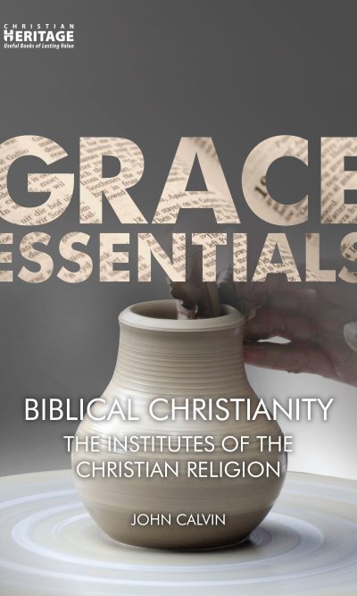 BIBLICAL CHRISTIANITY - GRACE ESSENTIALS