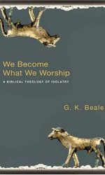 WE BECOME WHAT WE WORSHIP