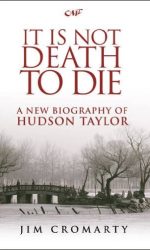 IT IS NOT DEATH TO DIE (HUDSON TAYLOR)