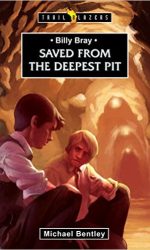 BILLY BRAY: SAVED FROM DEEPEST PIT - TB