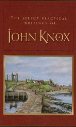 SELECT PRACTICAL WRITINGS OF JOHN KNOX