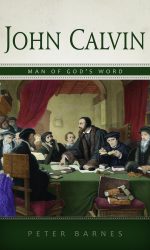 JOHN CALVIN: MAN OF GOD'S WORD