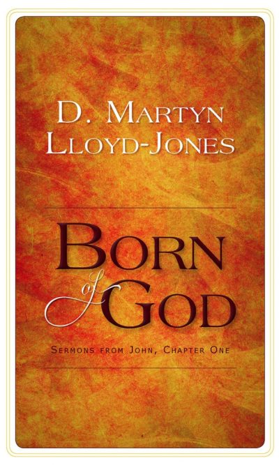 BORN OF GOD: SERMONS ON JOHN CH 1
