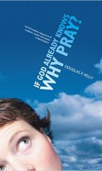 IF GOD ALREADY KNOWS WHY PRAY?