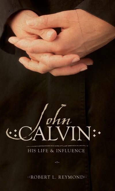 CALVIN:HIS LIFE & INFLUENCE