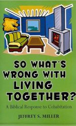 SO WHAT'S WRONG WITH LIVING TOGETHER?