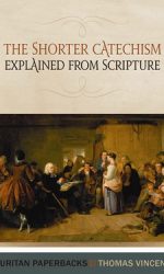 SHORTER CATECHISM EXPLAINED FROM SCRIPT.