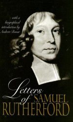 LETTERS OF SAMUEL RUTHERFORD (+ BIO )