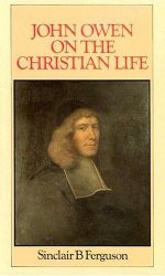 JOHN OWEN ON THE CHRISTIAN LIFE