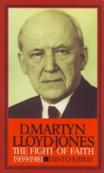 D. MARTYN LLOYD-JONES: FIGHT OF FAITH