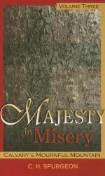 MAJESTY IN MISERY:V3 CALVARY'S MOURNFUL