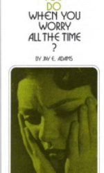 WHAT TO DO WHEN YOU WORRY ALL THE TIME