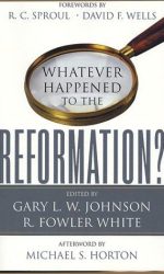 WHATEVER HAPPENED TO THE REFORMATION?