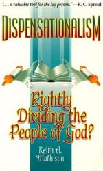 DISPENSATIONALISM: RIGHTLY DIVIDING