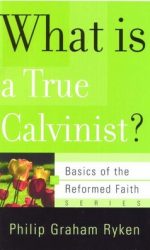 WHAT IS A TRUE CALVINIST? - BOTF