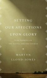 SETTING OUR AFFECTIONS UPON GLORY
