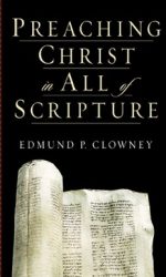 PREACHING CHRIST IN ALL OF SCRIPTURE