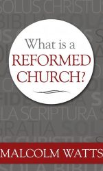 WHAT IS A REFORMED CHURCH?