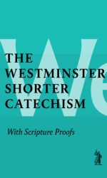 SHORTER CATECHISM AND SCRIPTURE PROOF