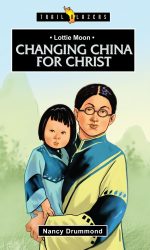 LOTTIE MOON:CHANGING CHINA/CHRIST - TB