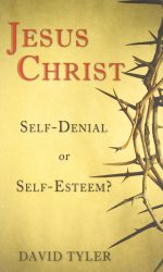 JESUS CHRIST:SELF-DENIAL OR SELF-ESTEEM