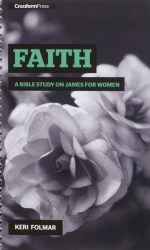 FAITH: A BIBLE STUDY ON JAMES FOR WOMEN