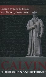 CALVIN, THEOLOGIAN AND REFORMER