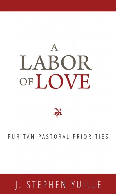 LABOR OF LOVE: PURITAN PASTORAL PRIORITI