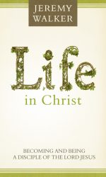 LIFE IN CHRIST: BECOMING A DISCIPLE