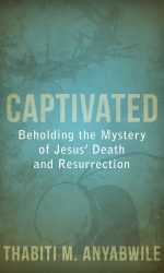 CAPTIVATED: BEHOLDING THE MYSTERY OF JES