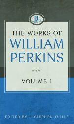 WORKS OF WILLIAM PERKINS VOL 1