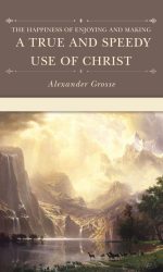 TRUE AND SPEEDY USE OF CHRIST