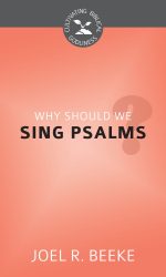 WHY SHOULD WE SING PSALMS? - CBG
